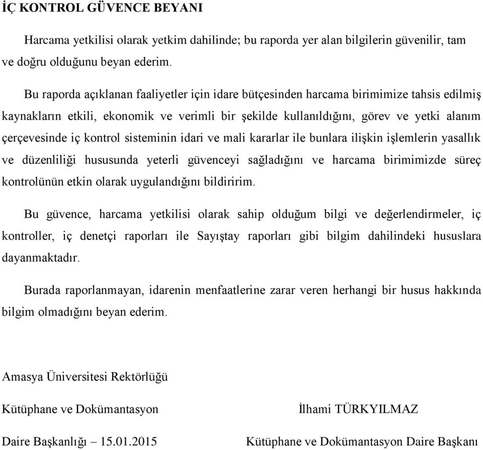 kontrol sisteminin idari ve mali kararlar ile bunlara ilişkin işlemlerin yasallık ve düzenliliği hususunda yeterli güvenceyi sağladığını ve harcama birimimizde süreç kontrolünün etkin olarak