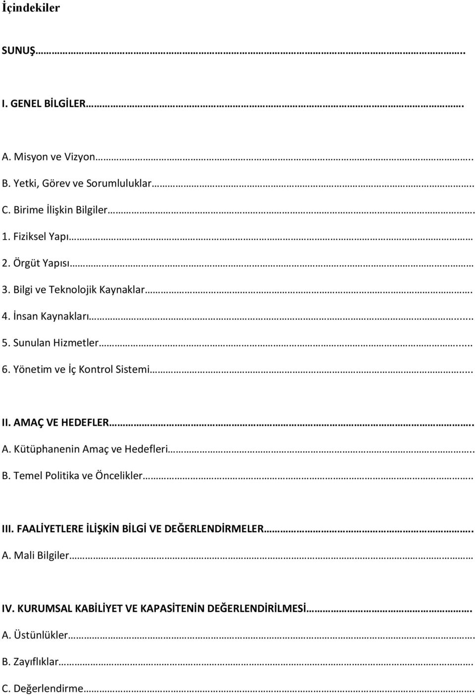 Yönetim ve İç Kontrol Sistemi... II. AMAÇ VE HEDEFLER.. A. Kütüphanenin Amaç ve Hedefleri.. B. Temel Politika ve Öncelikler.. III.