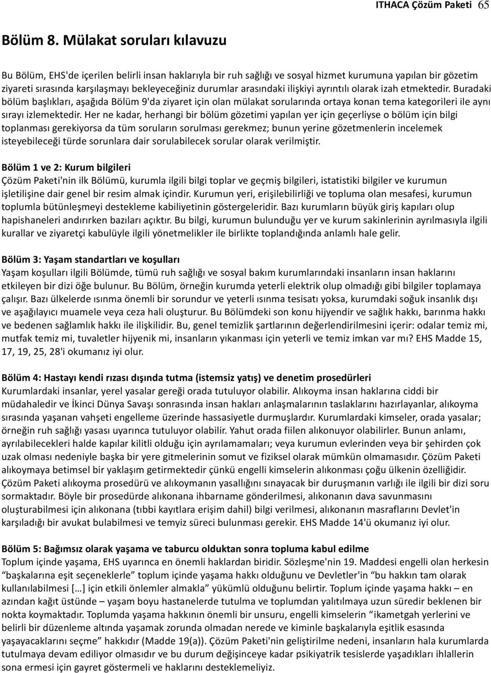 arasındaki ilişkiyi ayrıntılı olarak izah etmektedir. Buradaki bölüm başlıkları, aşağıda Bölüm 9'da ziyaret için olan mülakat sorularında ortaya konan tema kategorileri ile aynı sırayı izlemektedir.