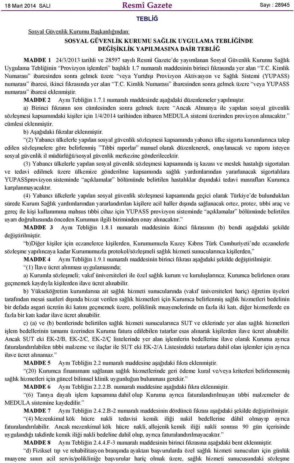 Kimlik Numarası ibaresinden sonra gelmek üzere veya Yurtdışı Provizyon Aktivasyon ve Sağlık Sistemi (YUPASS) numarası ibaresi, ikinci fıkrasında yer alan T.C.