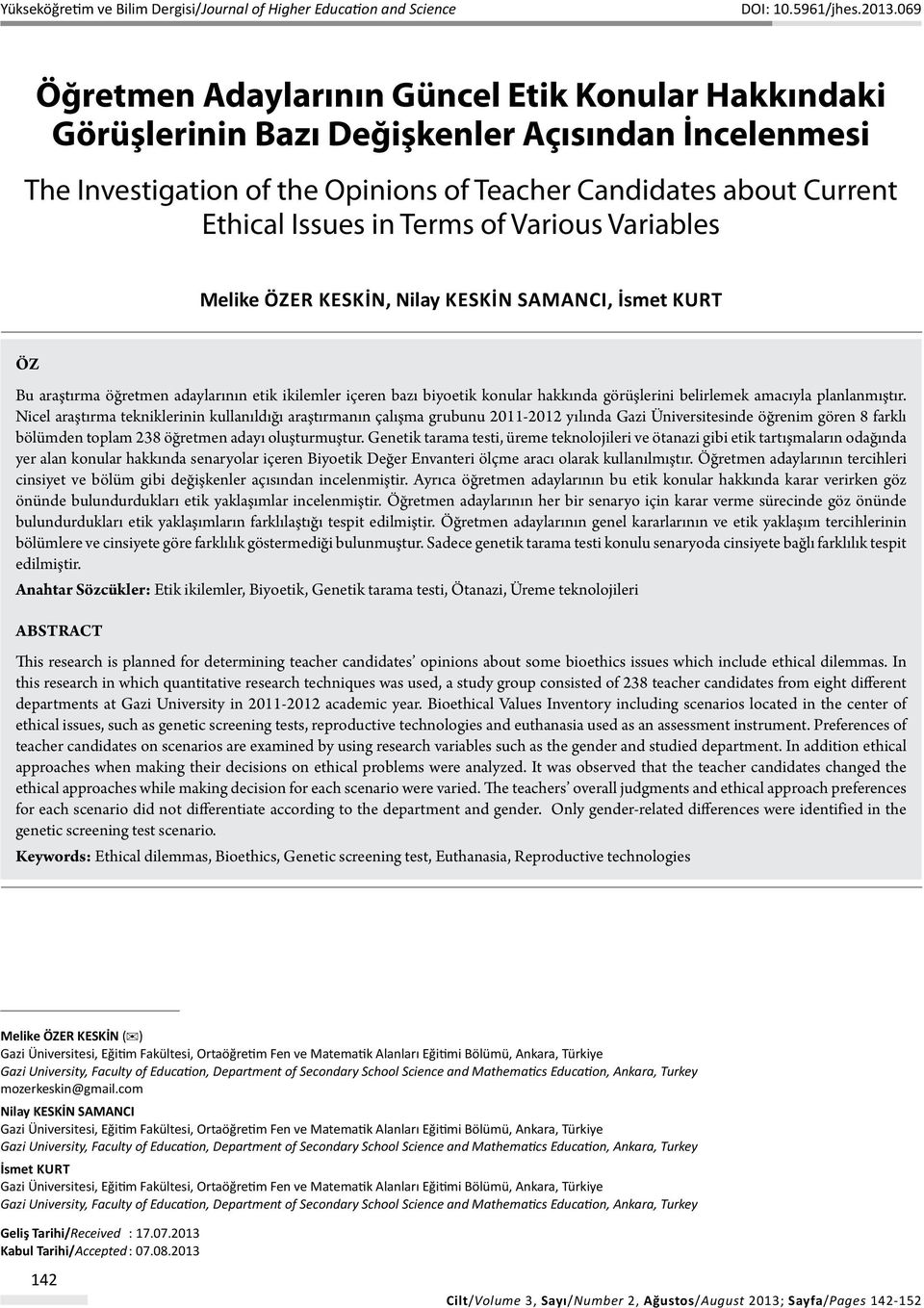 Terms of Various Variables Melike ÖZER KESKİN, Nilay KESKİN SAMANCI, İsmet Kurt Öz Bu araştırma öğretmen adaylarının etik ikilemler içeren bazı biyoetik konular hakkında görüşlerini belirlemek