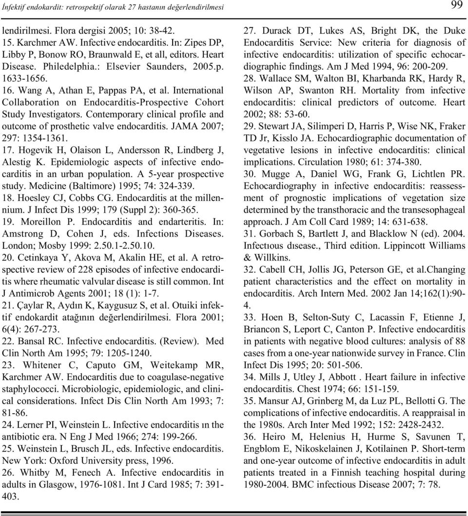 International Collaboration on Endocarditis-Prospective Cohort Study Investigators. Contemporary clinical profile and outcome of prosthetic valve endocarditis. JAMA 2007; 297: 1354-1361. 17.