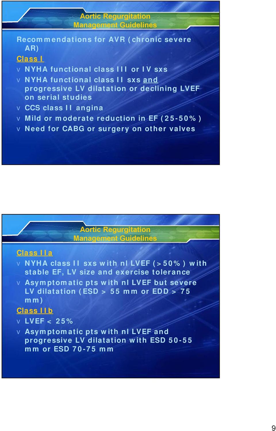 Aortic Regurgitation Management Guidelines Class IIa v NYHA class II sxs with nl LVEF (>50%) with stable EF, LV size and exercise tolerance v Asymptomatic pts with nl LVEF