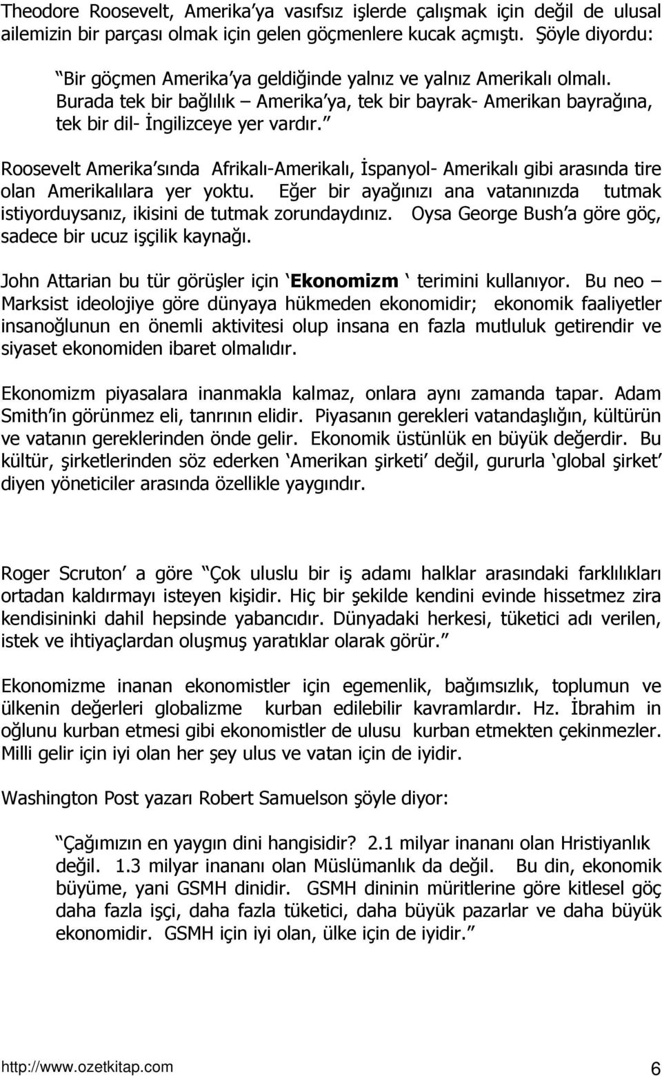 Roosevelt Amerika sında Afrikalı-Amerikalı, İspanyol- Amerikalı gibi arasında tire olan Amerikalılara yer yoktu.