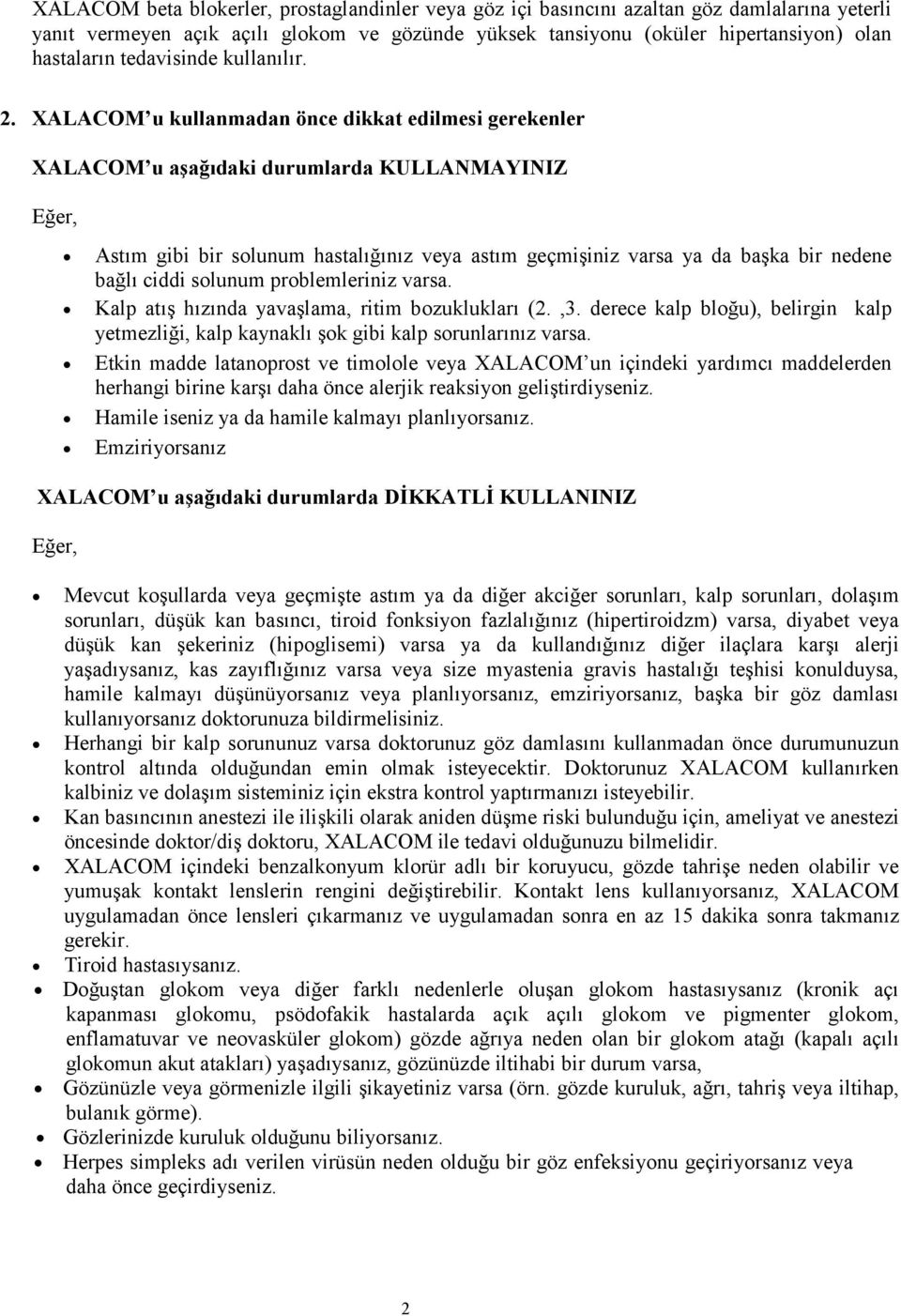 XALACOM u kullanmadan önce dikkat edilmesi gerekenler XALACOM u aşağıdaki durumlarda KULLANMAYINIZ Eğer, Astım gibi bir solunum hastalığınız veya astım geçmişiniz varsa ya da başka bir nedene bağlı