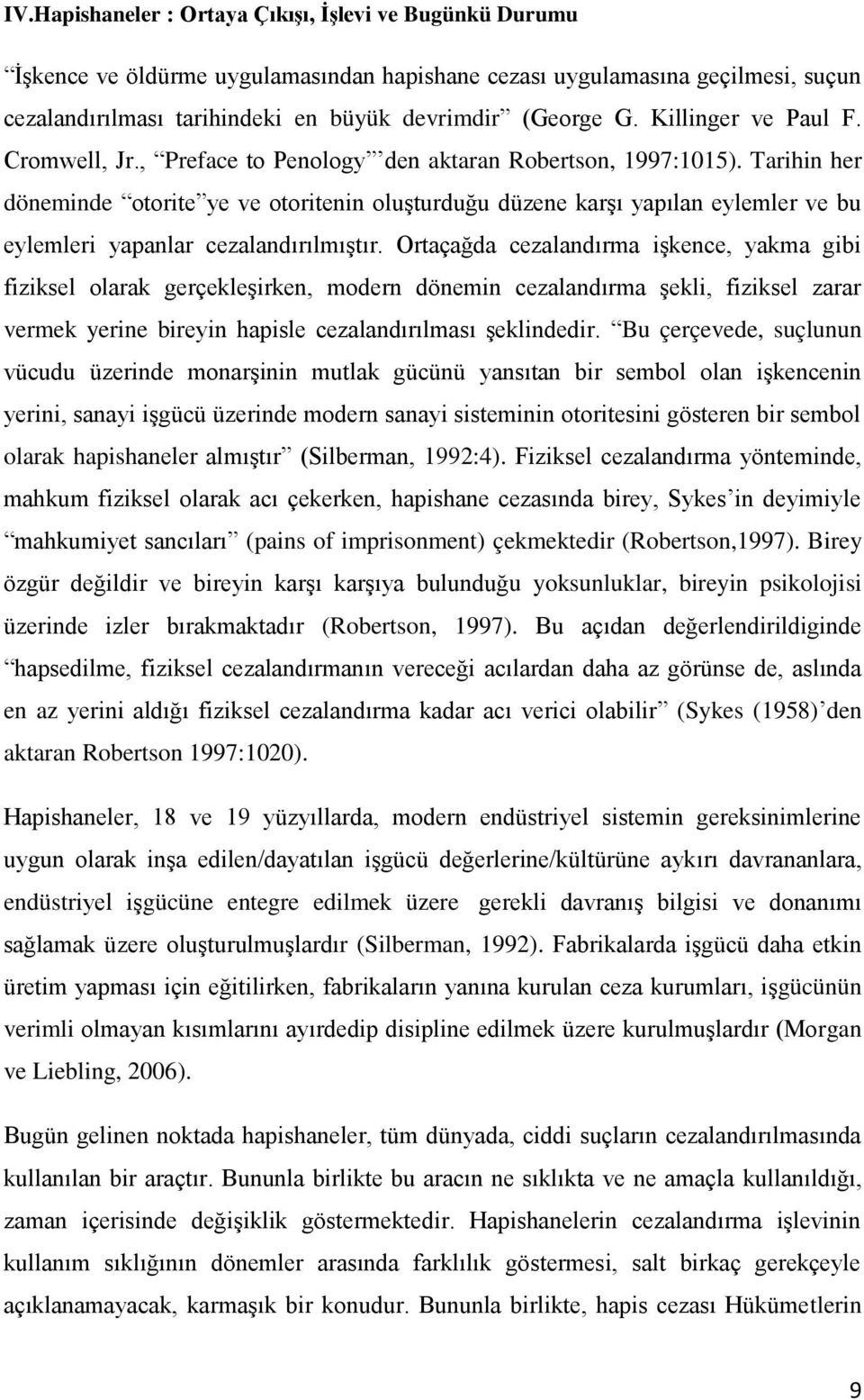 Tarihin her döneminde otorite ye ve otoritenin oluşturduğu düzene karşı yapılan eylemler ve bu eylemleri yapanlar cezalandırılmıştır.