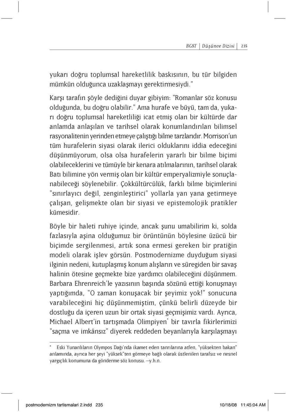 Ama hurafe ve büyü, tam da, yukarı doğru toplumsal hareketliliği icat etmiş olan bir kültürde dar anlamda anlaşılan ve tarihsel olarak konumlandırılan bilimsel rasyonalitenin yerinden etmeye