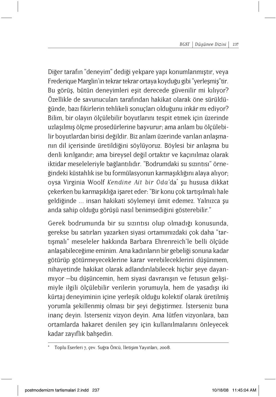 Bilim, bir olayın ölçülebilir boyutlarını tespit etmek için üzerinde uzlaşılmış ölçme prosedürlerine başvurur; ama anlam bu ölçülebilir boyutlardan birisi değildir.