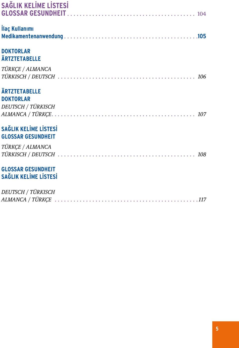............................................ 106 Ärtztetabelle Doktorlar DEUTSCH / TÜRKISCH ALMANCA / TÜRKÇE.