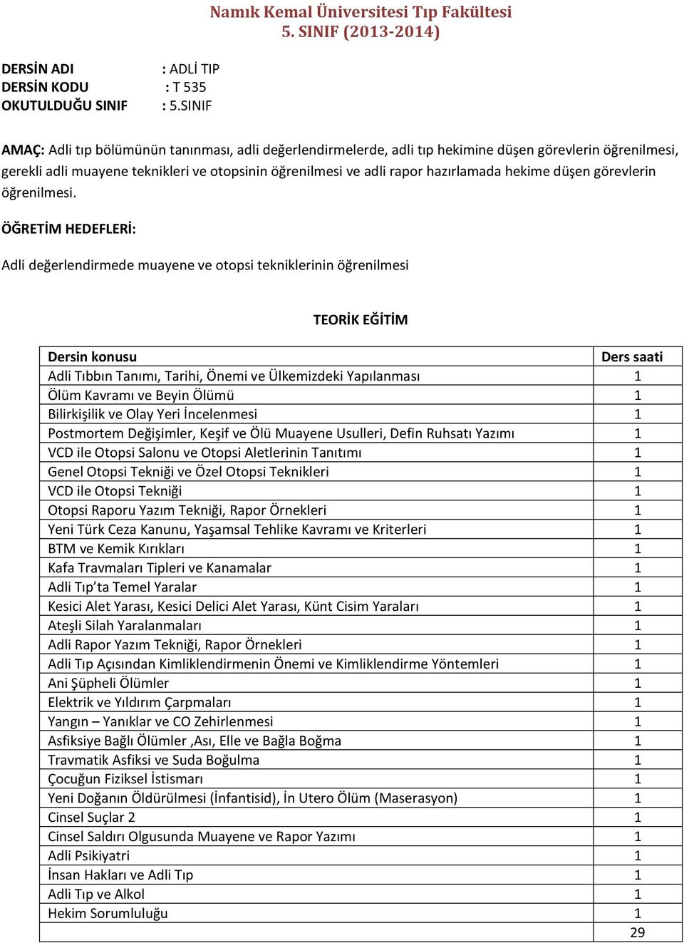 öğrenilmesi ve adli rapor hazırlamada hekime düşen görevlerin öğrenilmesi.