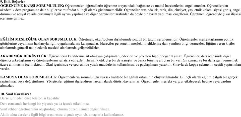 Öğrenciler arasında ırk, renk, din, cinsiyet, yaş, etnik köken, siyasi görüş, engel durumu ve sosyal ve aile durumuyla ilgili ayrım yapılmaz ve diğer öğrenciler tarafından da böyle bir ayrım