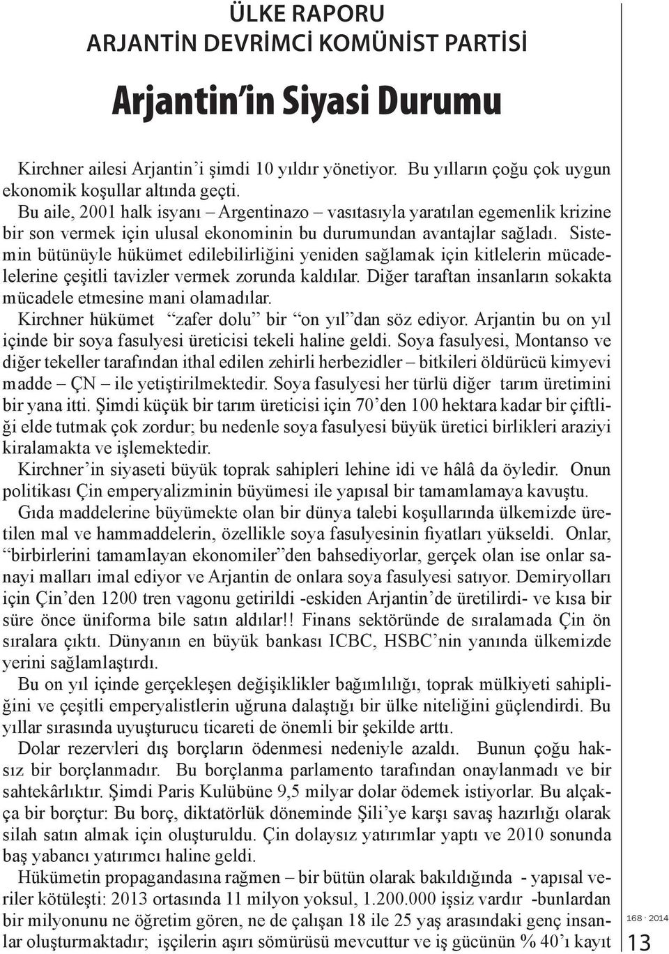 Sistemin bütünüyle hükümet edilebilirliğini yeniden sağlamak için kitlelerin mücadelelerine çeşitli tavizler vermek zorunda kaldılar.