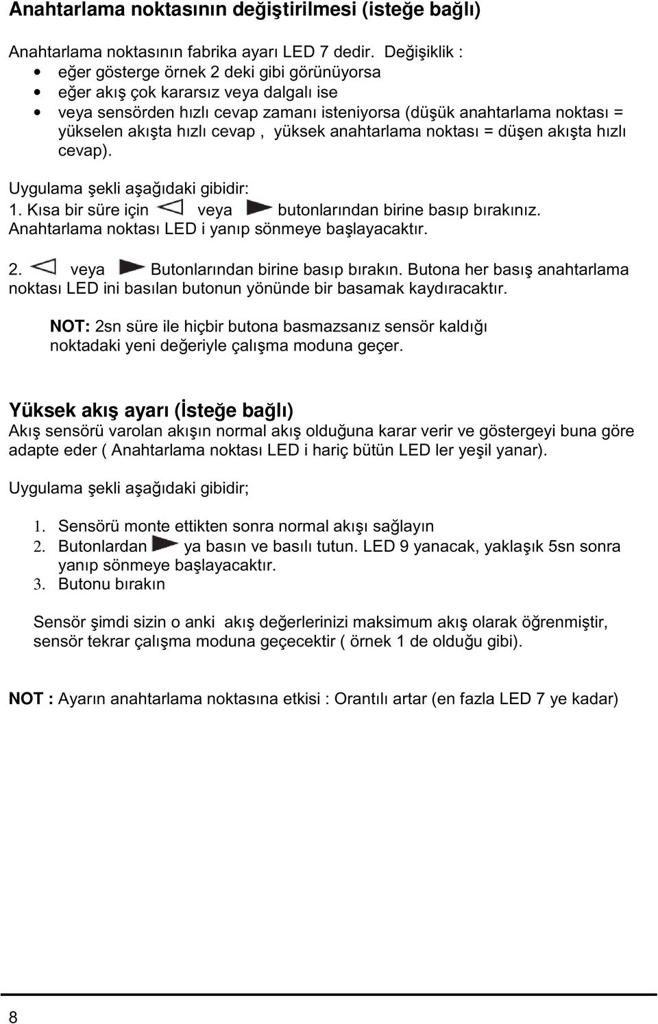 cevap, yüksek anahtarlama noktası = düşen akışta hızlı cevap). Uygulama şekli aşağıdaki gibidir: 1. Kısa bir süre için veya butonlarından birine basıp bırakınız.