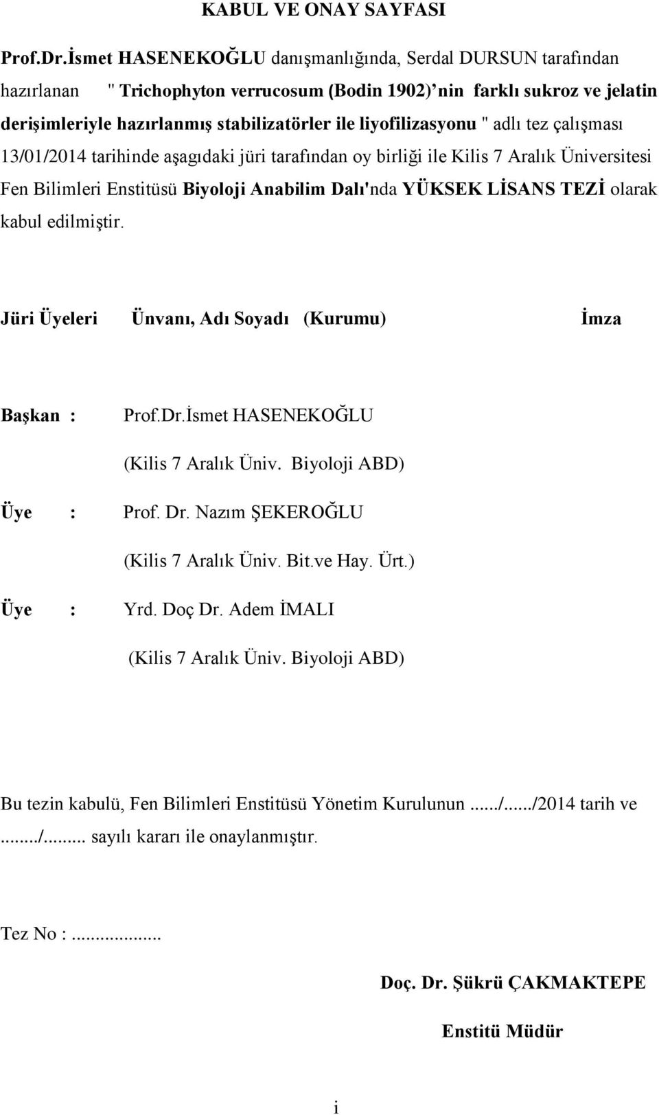 liyofilizasyonu '' adlı tez çalıģması 13/01/2014 tarihinde aģagıdaki jüri tarafından oy birliği ile Kilis 7 Aralık Üniversitesi Fen Bilimleri Enstitüsü Biyoloji Anabilim Dalı'nda YÜKSEK LİSANS TEZİ