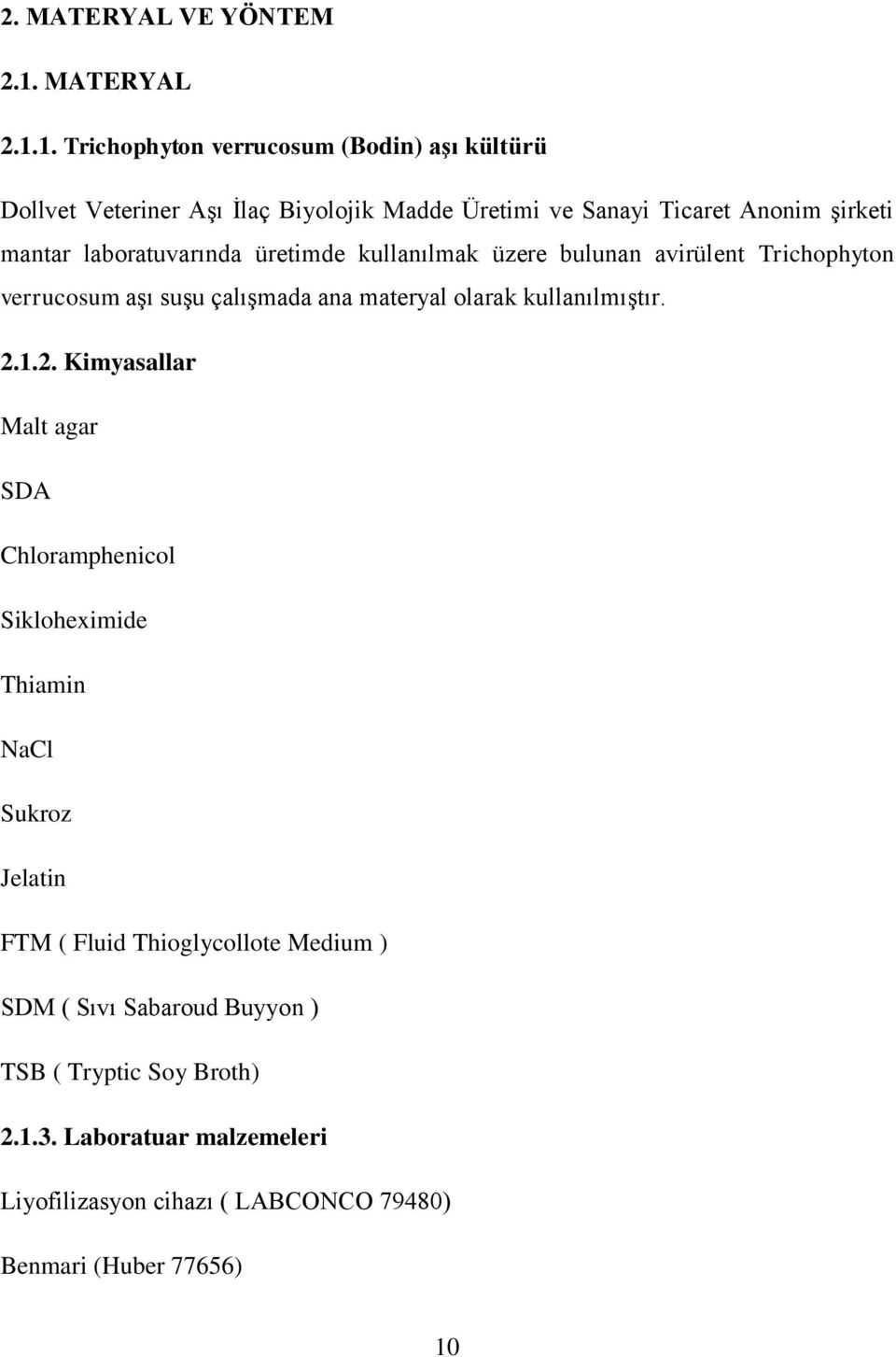 1. Trichophyton verrucosum (Bodin) aşı kültürü Dollvet Veteriner Aşı İlaç Biyolojik Madde Üretimi ve Sanayi Ticaret Anonim şirketi mantar