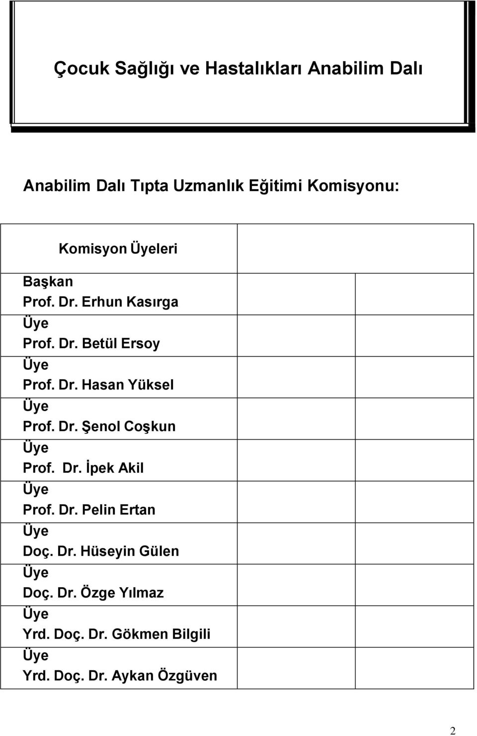 Dr. Şenol Coşkun Üye Prof. Dr. İpek Akil Üye Prof. Dr. Pelin Ertan Üye Doç. Dr. Hüseyin Gülen Üye Doç.