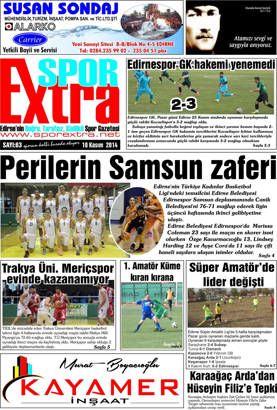 net SAYI:63 10 Kasım 2014 sporun kalbi burada atıyor 2-3 Edirnespor GK, Pazar günü Edirne 25 Kasım stadında oynanan karşılaşmada güçlü rakibi Kocaelispor'a 3-2 mağlup oldu.