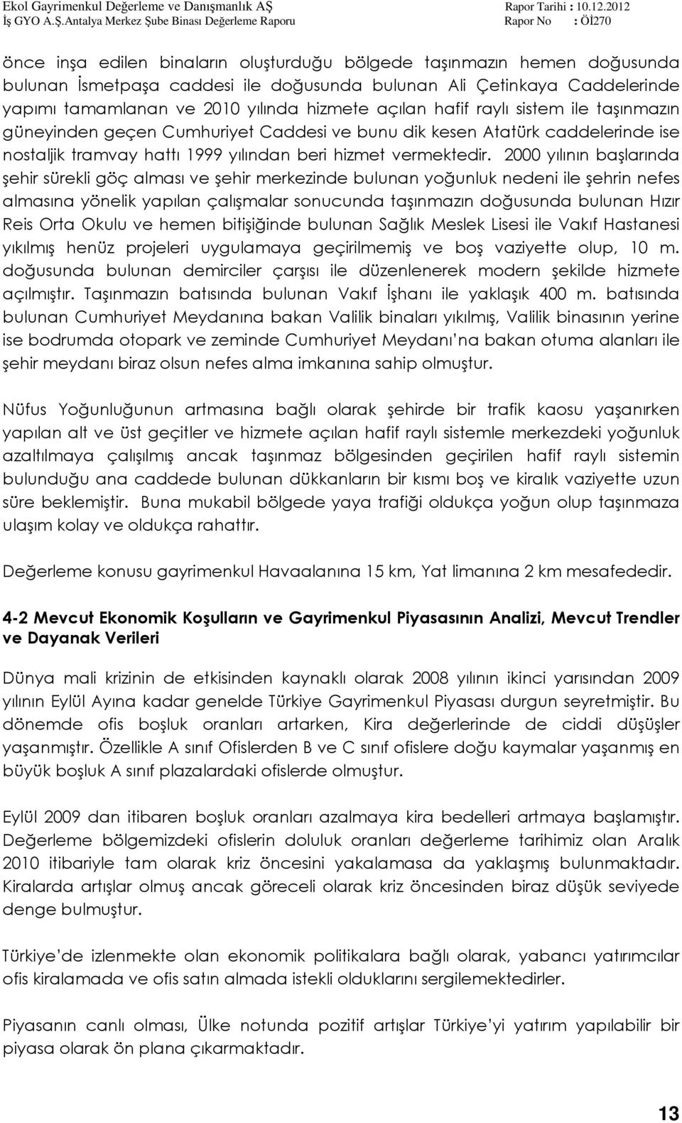 2000 yılının başlarında şehir sürekli göç alması ve şehir merkezinde bulunan yoğunluk nedeni ile şehrin nefes almasına yönelik yapılan çalışmalar sonucunda taşınmazın doğusunda bulunan Hızır Reis