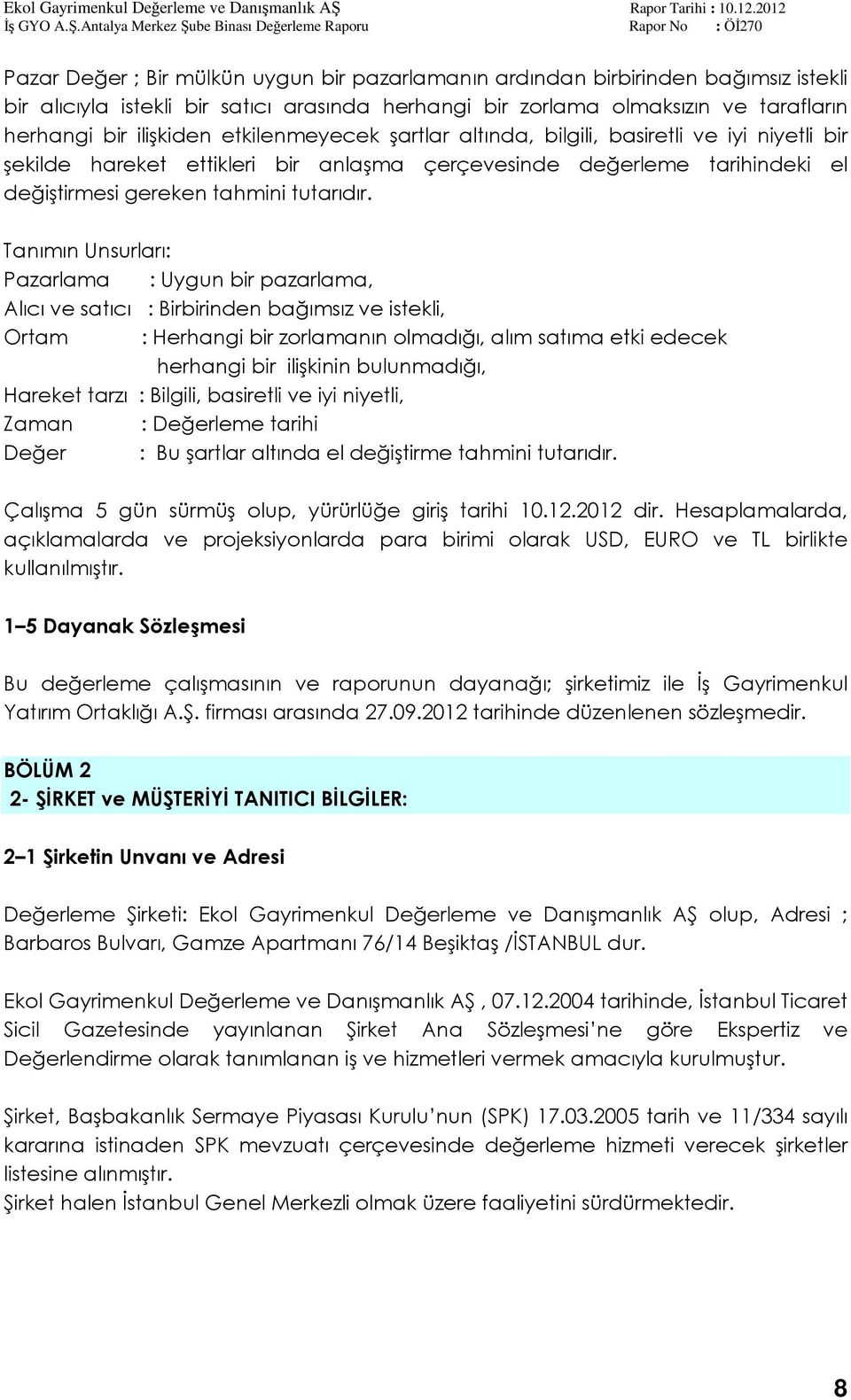 Tanımın Unsurları: Pazarlama : Uygun bir pazarlama, Alıcı ve satıcı : Birbirinden bağımsız ve istekli, Ortam : Herhangi bir zorlamanın olmadığı, alım satıma etki edecek herhangi bir ilişkinin