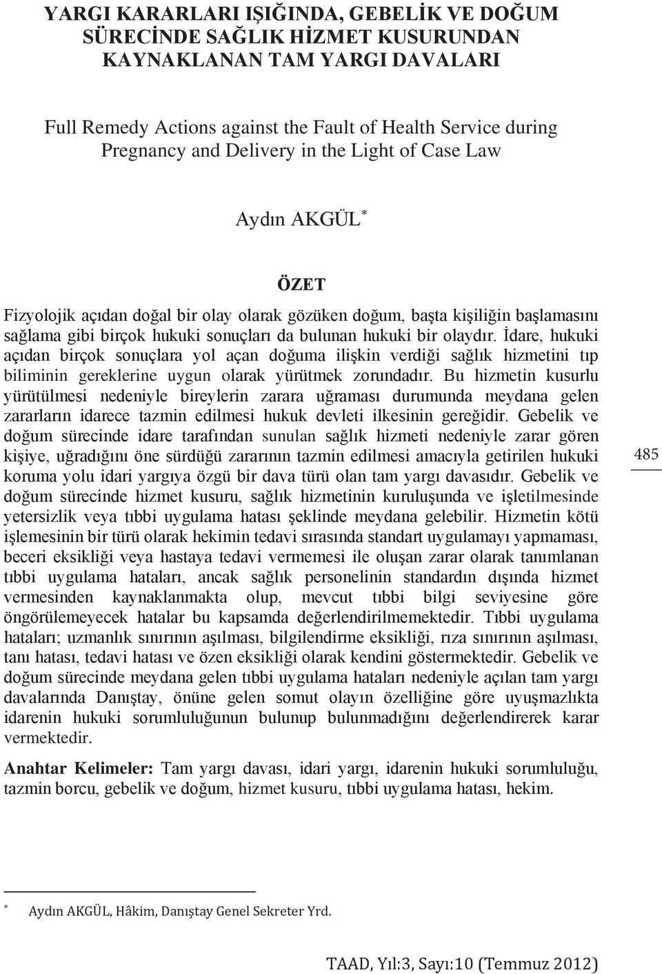 İdare, hukuki açıdan birçok sonuçlara yol açan doğuma ilişkin verdiği sağlık hizmetini tıp biliminin gereklerine uygun olarak yürütmek zorundadır.