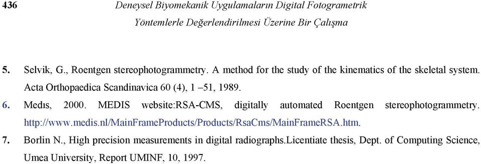 Acta Orthopaedica Scandinavica 60 (4), 1 51, 1989. 6. Medıs, 000. MEDIS website:rsa-cms, digitally automated Roentgen stereophotogrammetry.