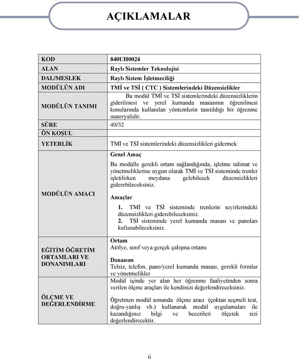 SÜRE 40/32 ÖN KOġUL YETERLĠK MODÜLÜN AMACI AÇIKLAMALAR TMĠ ve TSĠ sistemlerindeki düzensizlikleri gidermek Genel Amaç Bu modülle gerekli ortam sağlandığında, iģletme talimat ve yönetmeliklerine uygun