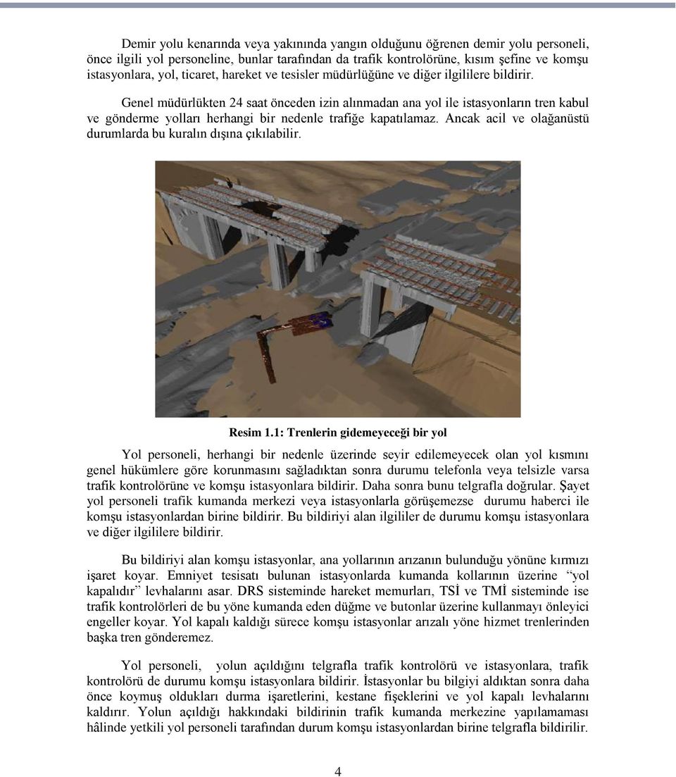 Genel müdürlükten 24 saat önceden izin alınmadan ana yol ile istasyonların tren kabul ve gönderme yolları herhangi bir nedenle trafiğe kapatılamaz.