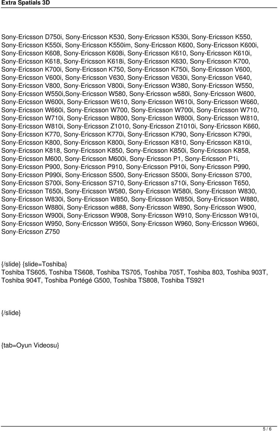 Sony-Ericsson V600, Sony-Ericsson V600i, Sony-Ericsson V630, Sony-Ericsson V630i, Sony-Ericsson V640, Sony-Ericsson V800, Sony-Ericsson V800i, Sony-Ericsson W380, Sony-Ericsson W550, Sony-Ericsson