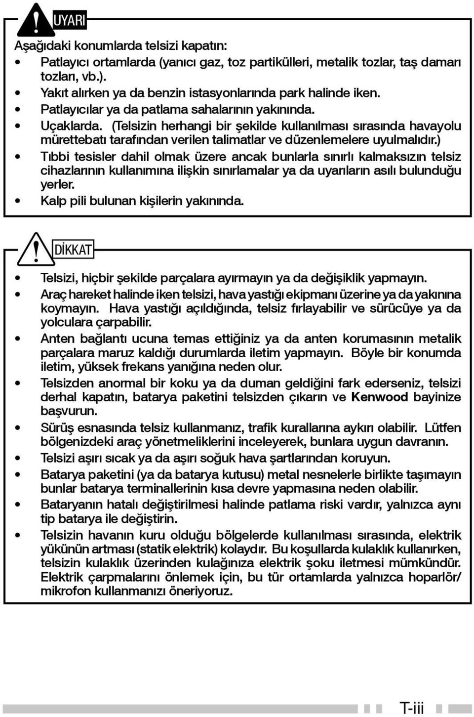 ) Tıbbi tesisler dahil olmak üzere ancak bunlarla sınırlı kalmaksızın telsiz cihazlarının kullanımına ilişkin sınırlamalar ya da uyarıların asılı bulunduğu yerler.