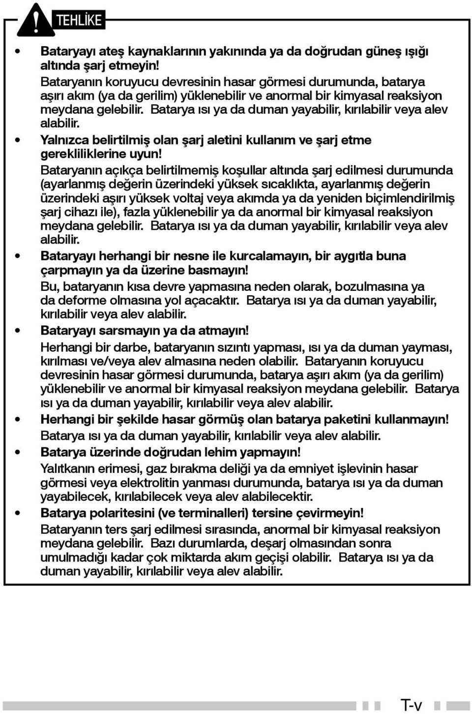 Batarya ısı ya da duman yayabilir, kırılabilir veya alev alabilir. Yalnızca belirtilmiş olan şarj aletini kullanım ve şarj etme gerekliliklerine uyun!