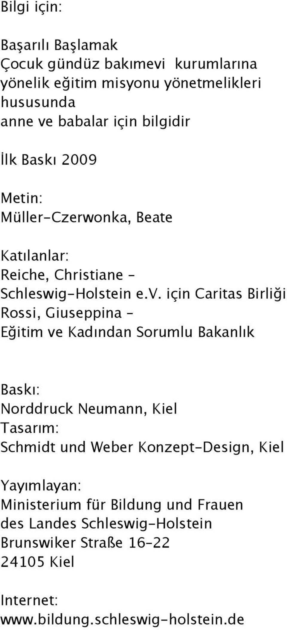 için Caritas Birliği Rossi, Giuseppina Eğitim ve Kadından Sorumlu Bakanlık Baskı: Norddruck Neumann, Kiel Tasarım: Schmidt und Weber