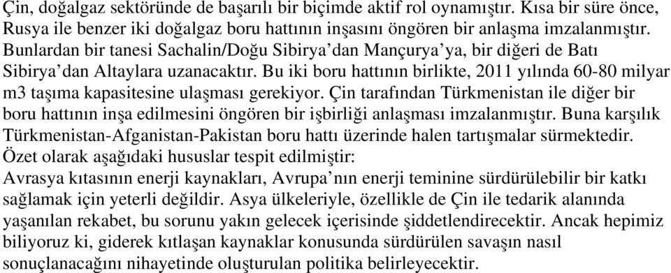 Bu iki boru hattının birlikte, 2011 yılında 60-80 milyar m3 taşıma kapasitesine ulaşması gerekiyor.