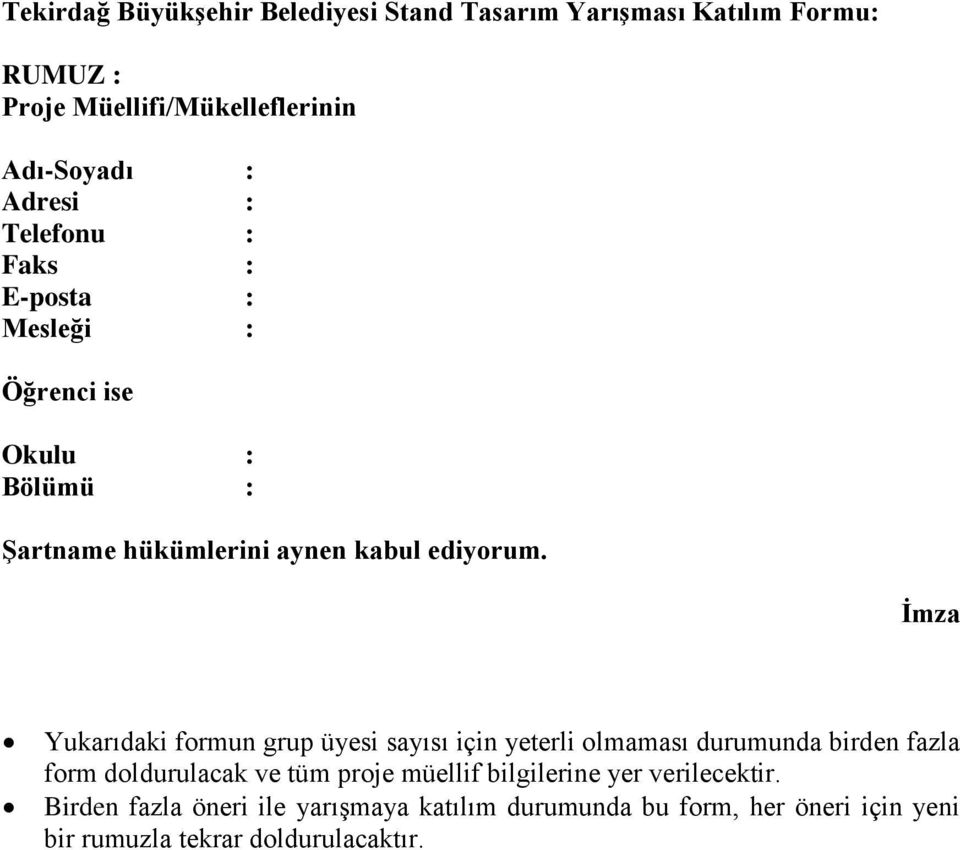 İmza Yukarıdaki formun grup üyesi sayısı için yeterli olmaması durumunda birden fazla form doldurulacak ve tüm proje müellif