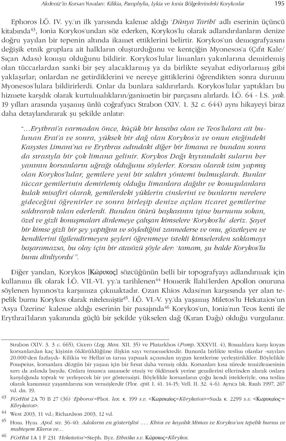 ettiklerini belirtir. Korykos un demografyasını değişik etnik gruplara ait halkların oluşturduğunu ve kentçiğin Myonesos a (Çıfıt Kale/ Sıçan Adası) komşu olduğunu bildirir.