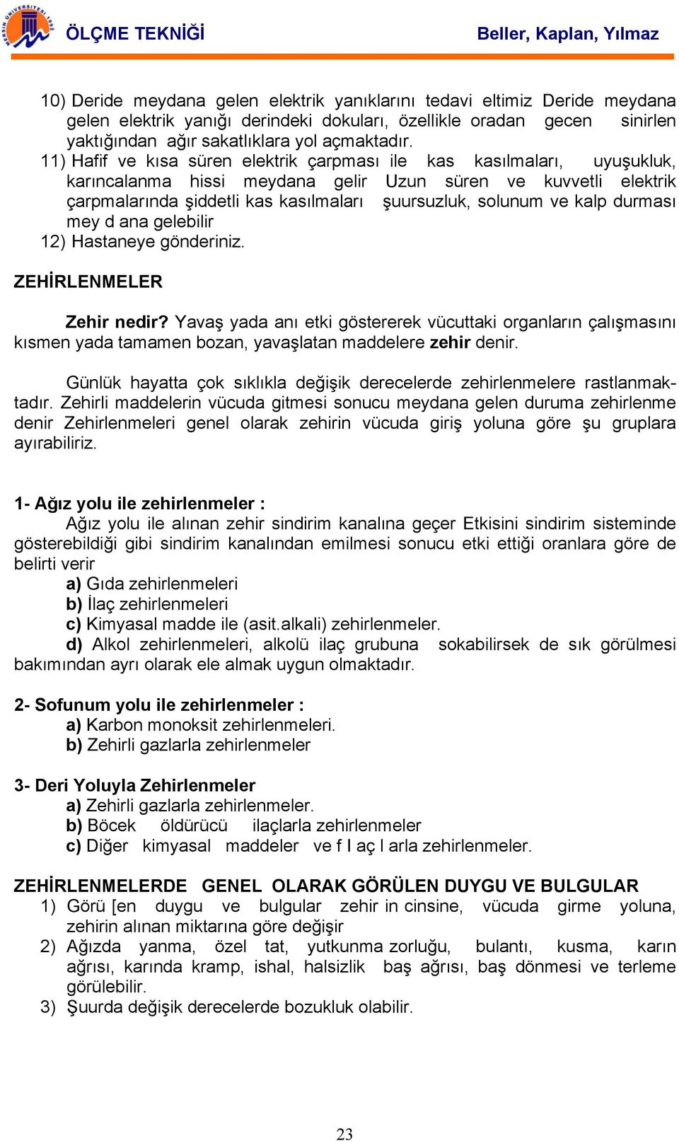 ve kalp durması mey d ana gelebilir 12) Hastaneye gönderiniz. ZEHİRLENMELER Zehir nedir?