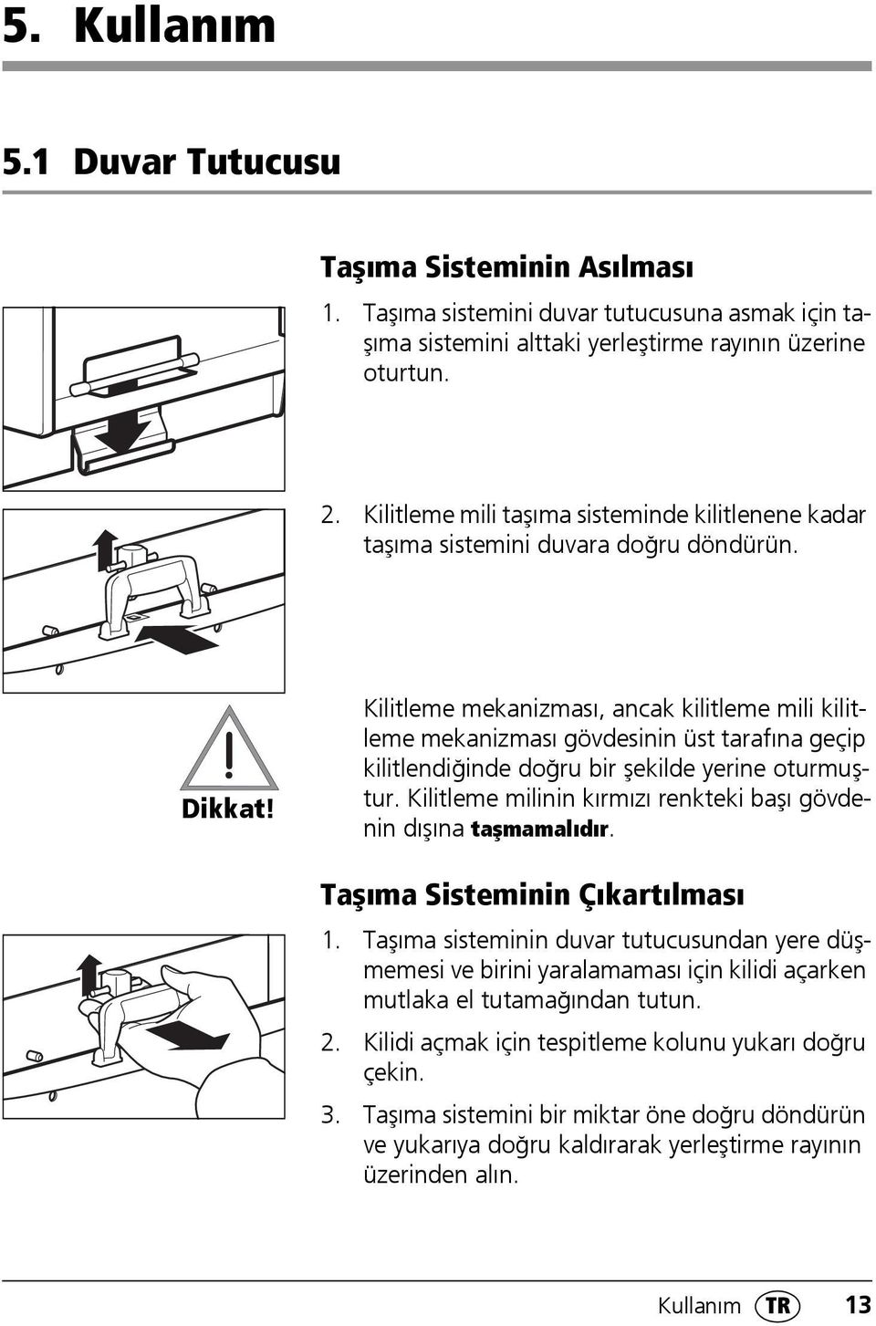 Kilitleme mekanizması, ancak kilitleme mili kilitleme mekanizması gövdesinin üst tarafına geçip kilitlendiğinde doğru bir şekilde yerine oturmuştur.