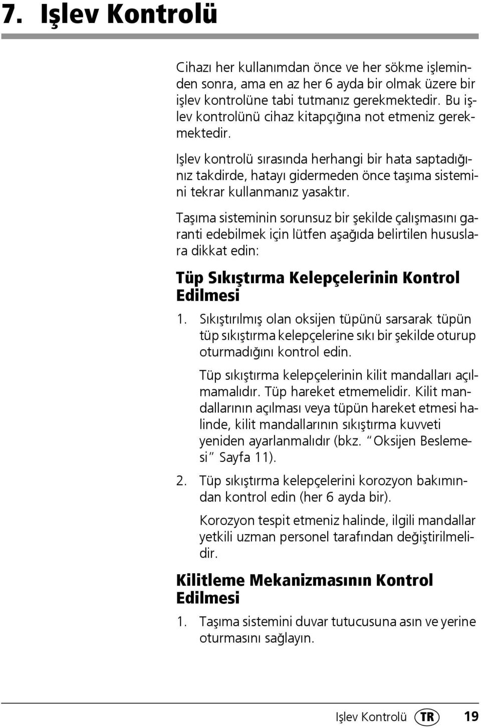 Taşıma sisteminin sorunsuz bir şekilde çalışmasını garanti edebilmek için lütfen aşağıda belirtilen hususlara dikkat edin: Tüp Sıkıştırma Kelepçelerinin Kontrol Edilmesi 1.