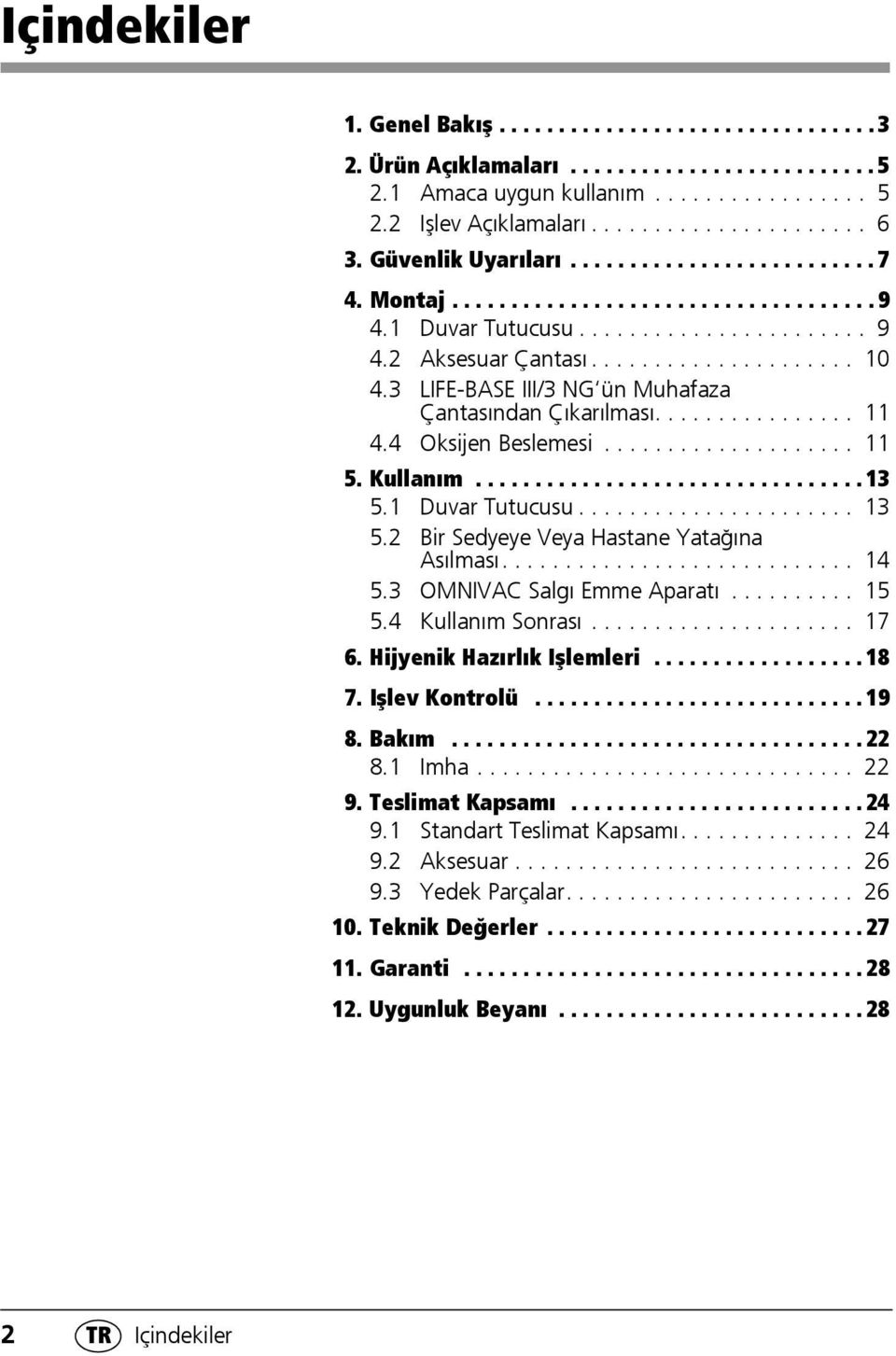 3 LIFE-BASE III/3 NG ün Muhafaza Çantasından Çıkarılması................ 11 4.4 Oksijen Beslemesi.................... 11 5. Kullanım................................. 13 5.