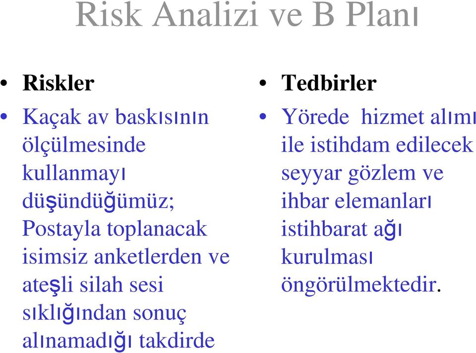 sonuç alınamadığı takdirde Yörede hizmet alımı ile istihdam edilecek