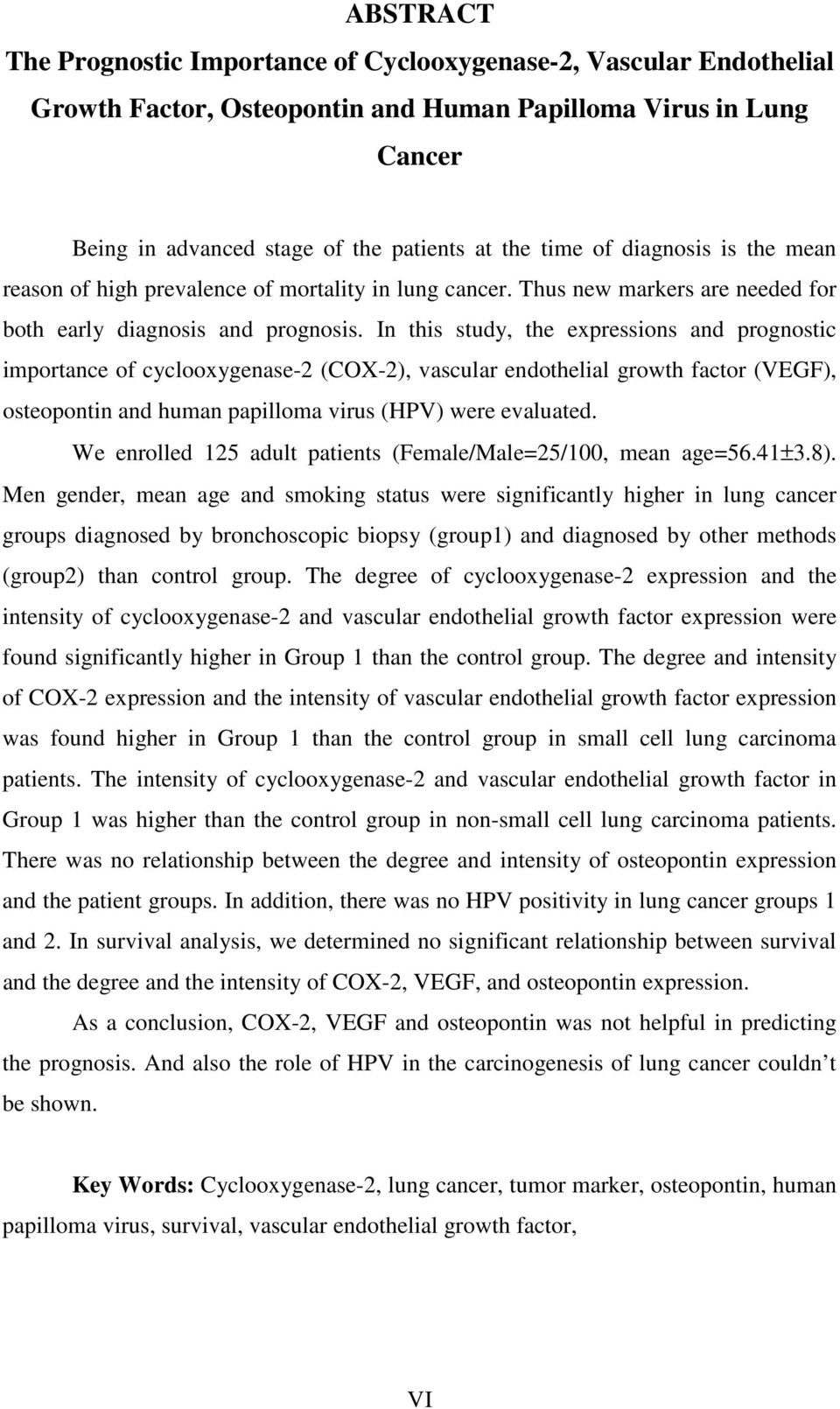 In this study, the expressions and prognostic importance of cyclooxygenase-2 (COX-2), vascular endothelial growth factor (VEGF), osteopontin and human papilloma virus (HPV) were evaluated.