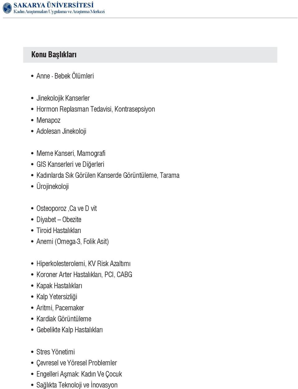 Anemi (Omega-3, Folik Asit) Hiperkolesterolemi, KV Risk Azaltımı Koroner Arter Hastalıkları, PCI, CABG Kapak Hastalıkları Kalp Yetersizliği Aritmi,