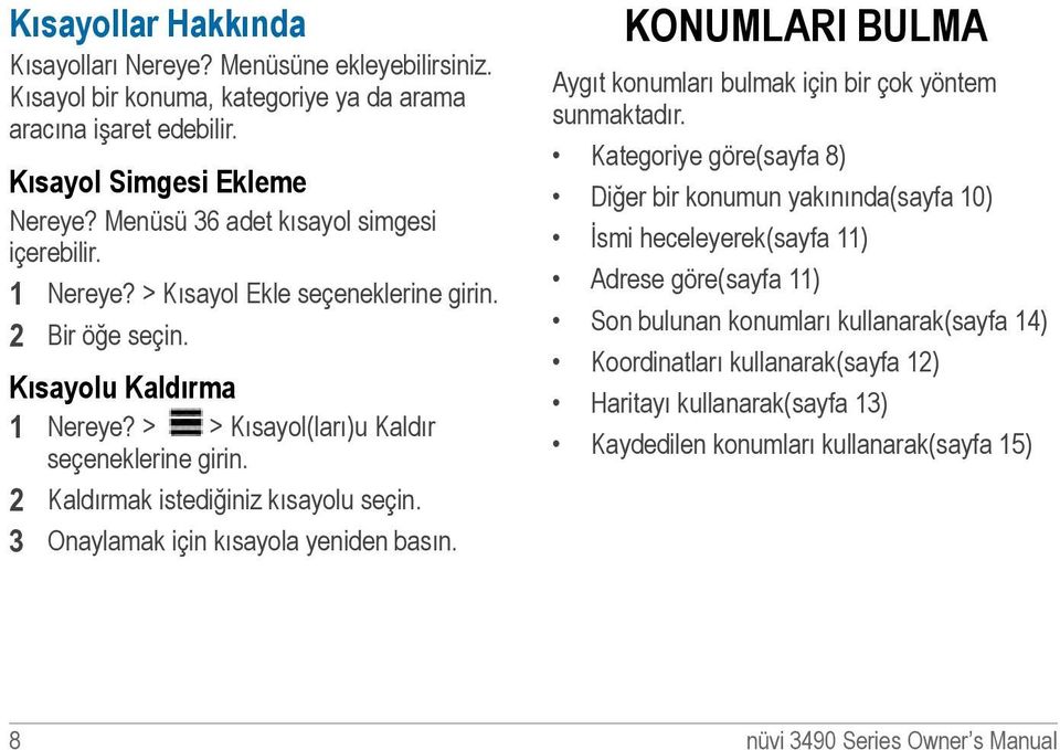 2 Kaldırmak istediğiniz kısayolu seçin. 3 Onaylamak için kısayola yeniden basın. KONUMLARI BULMA Aygıt konumları bulmak için bir çok yöntem sunmaktadır.