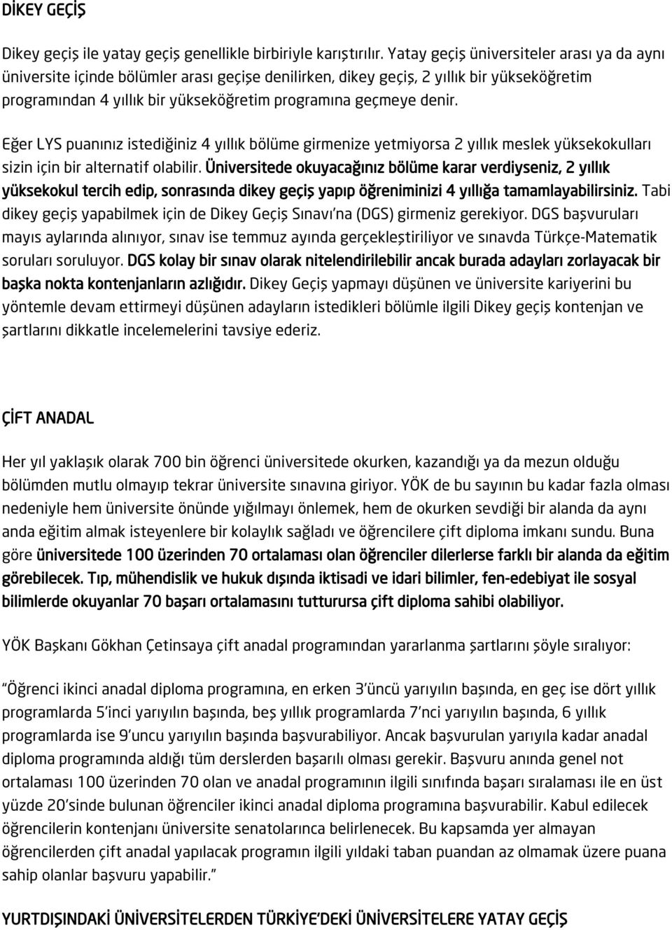 Eğer LYS puanınız istediğiniz 4 yıllık bölüme girmenize yetmiyorsa 2 yıllık meslek yüksekokulları sizin için bir alternatif olabilir.