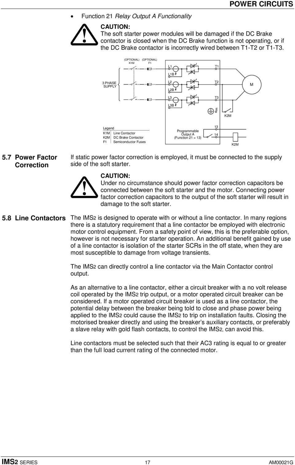 (OPTIONAL) K1M (OPTIONAL) F1 L1 T1 L1B 3 PHASE SUPPLY L2 L2B T2 M L3 T3 L3B E K2M Legend K1M Line Contactor K2M DC Brake Contactor F1 Semiconductor Fuses Programmable Output A (Function 21 = 13) 13