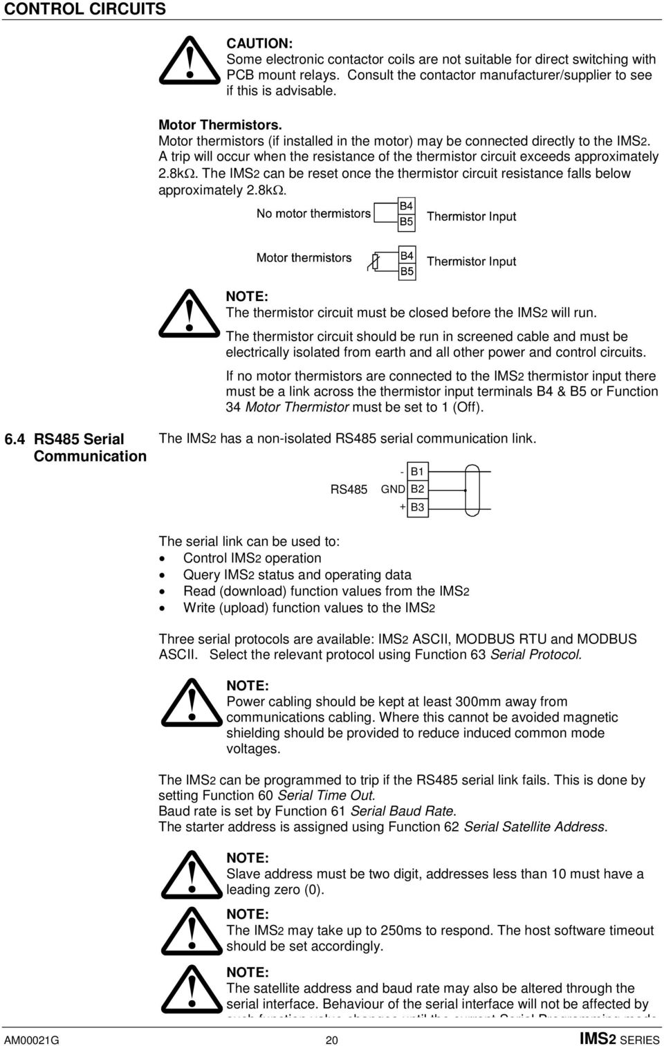 The IMS2 can be reset once the thermistor circuit resistance falls below approximately 2.8k NOTE: The thermistor circuit must be closed before the IMS2 will run.