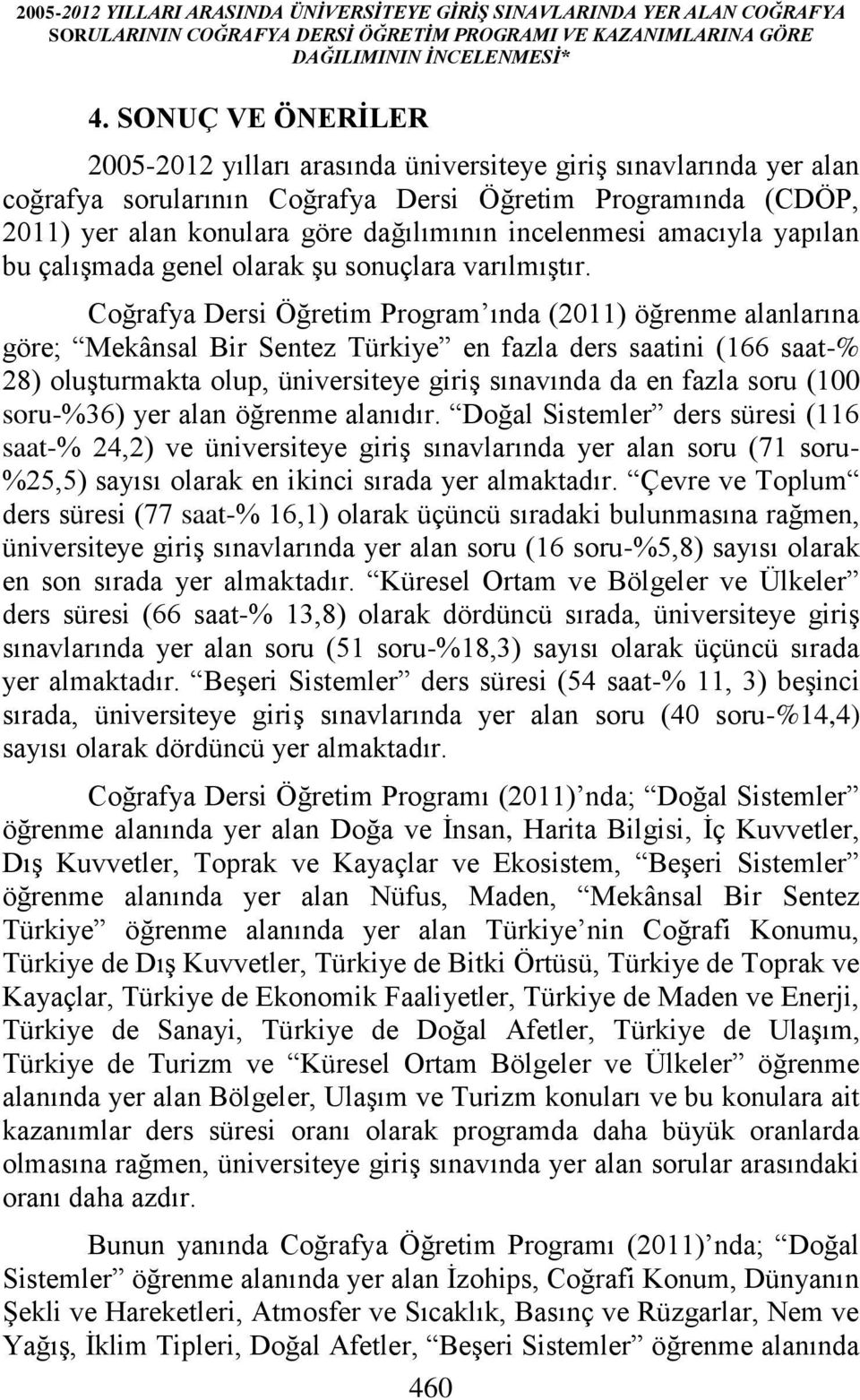 incelenmesi amacıyla yapılan bu çalışmada genel olarak şu sonuçlara varılmıştır.