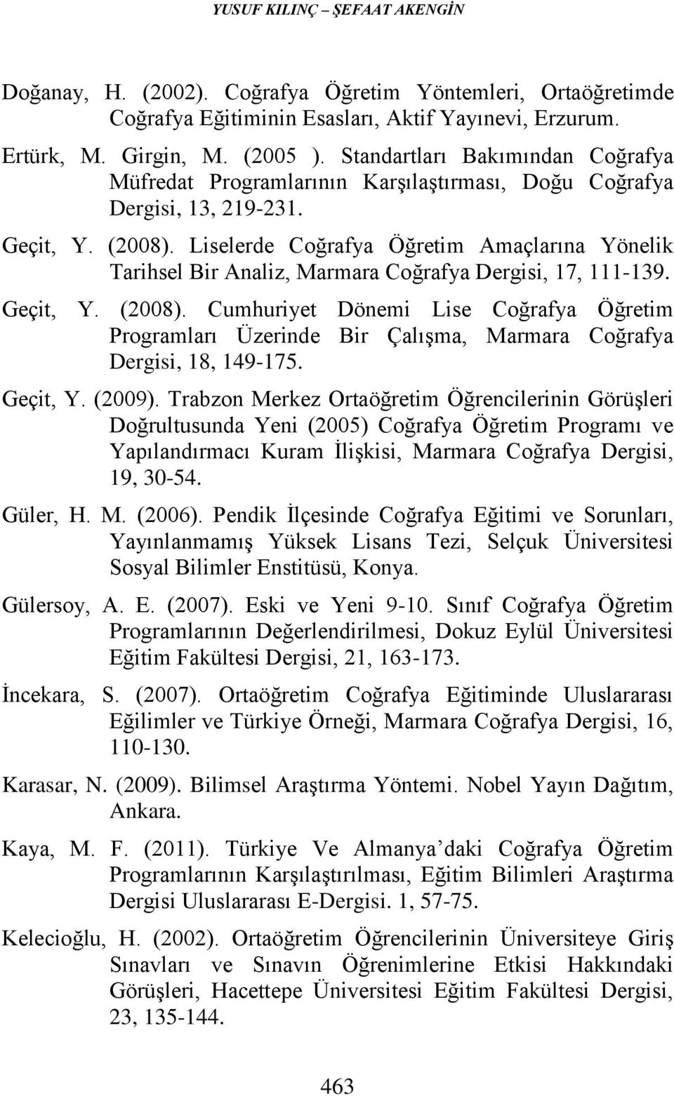 Liselerde Coğrafya Öğretim Amaçlarına Yönelik Tarihsel Bir Analiz, Marmara Coğrafya Dergisi, 17, 111-139. Geçit, Y. (2008).