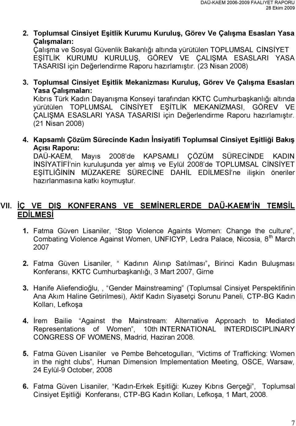 Toplumsal Cinsiyet Eşitlik Mekanizması Kuruluş, Görev Ve Çalışma Esasları Yasa Çalışmaları: Kıbrıs Türk Kadın Dayanışma Konseyi tarafından KKTC Cumhurbaşkanlığı altında yürütülen TOPLUMSAL CİNSİYET