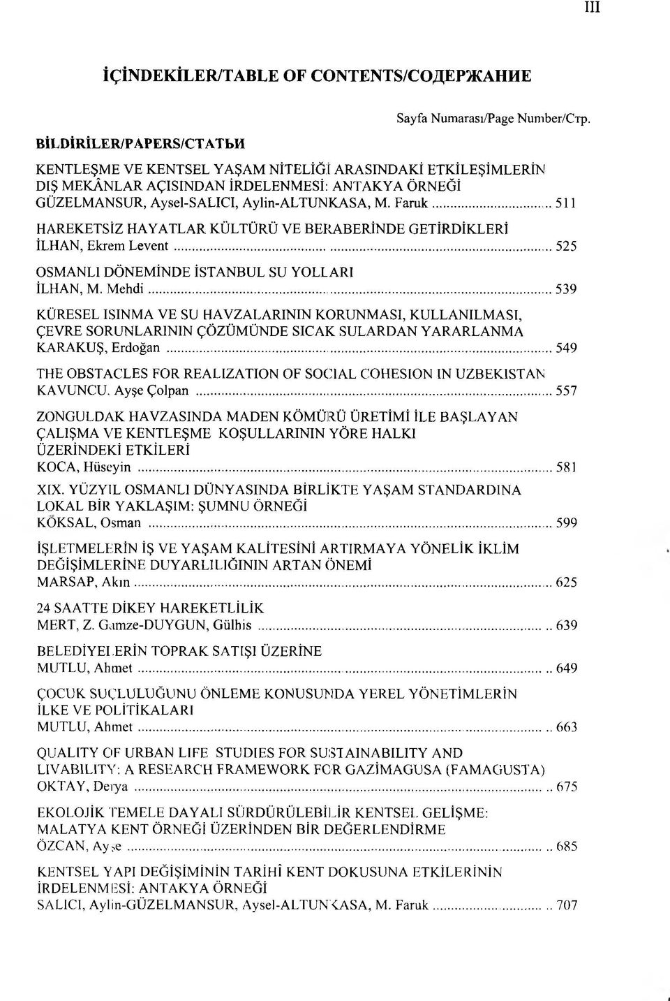 .. 511 HAREKETSİZ HAYATLAR KÜLTÜRÜ VE BERABERİNDE GETİRDİKLERİ İLHAN, Ekrem L ev en t... 525 OSMANLI DÖNEMİNDE İSTANBUL SU YOLLARI İLHAN, M. M ehdi.