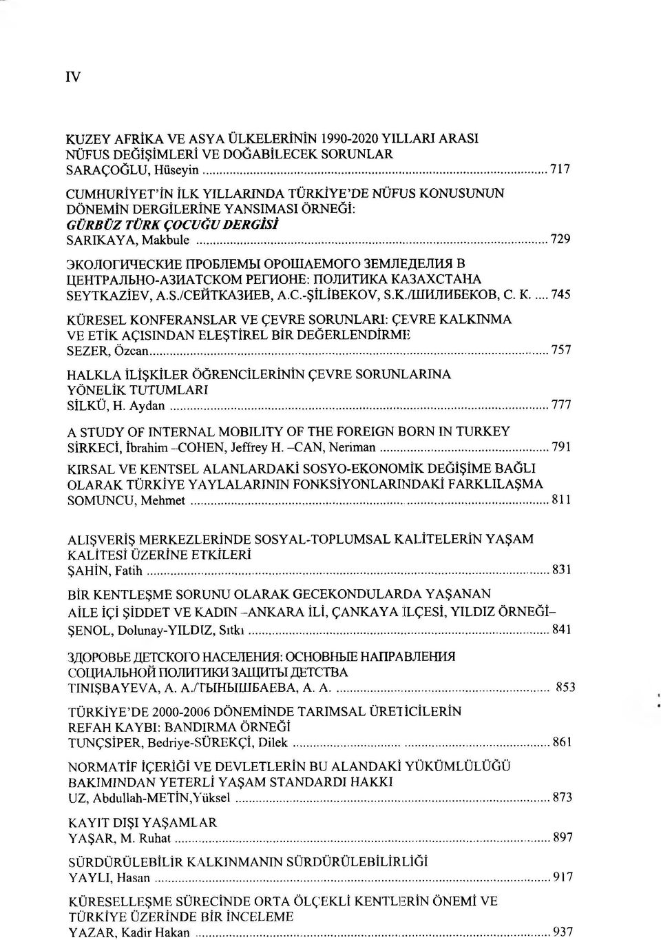 ZIEJIRH B IJEHTPAJII>HO-A3HATCKOM PETHOHE: nojihthka KA3AXCTAHA SEYTKAZİEV, A.S./CEHTKA3HEB, A.C.-ŞİLİBEKOV, S.K./UIHJIHBEKOB, C. K...745 KÜRESEL KONFERANSLAR VE ÇEVRE SORUNLARI: ÇE;VRE KALKINMA VE ETİK AÇISINDAN ELEŞTİREL BİR DEĞERLENDİRME SEZER, Ö zcan.